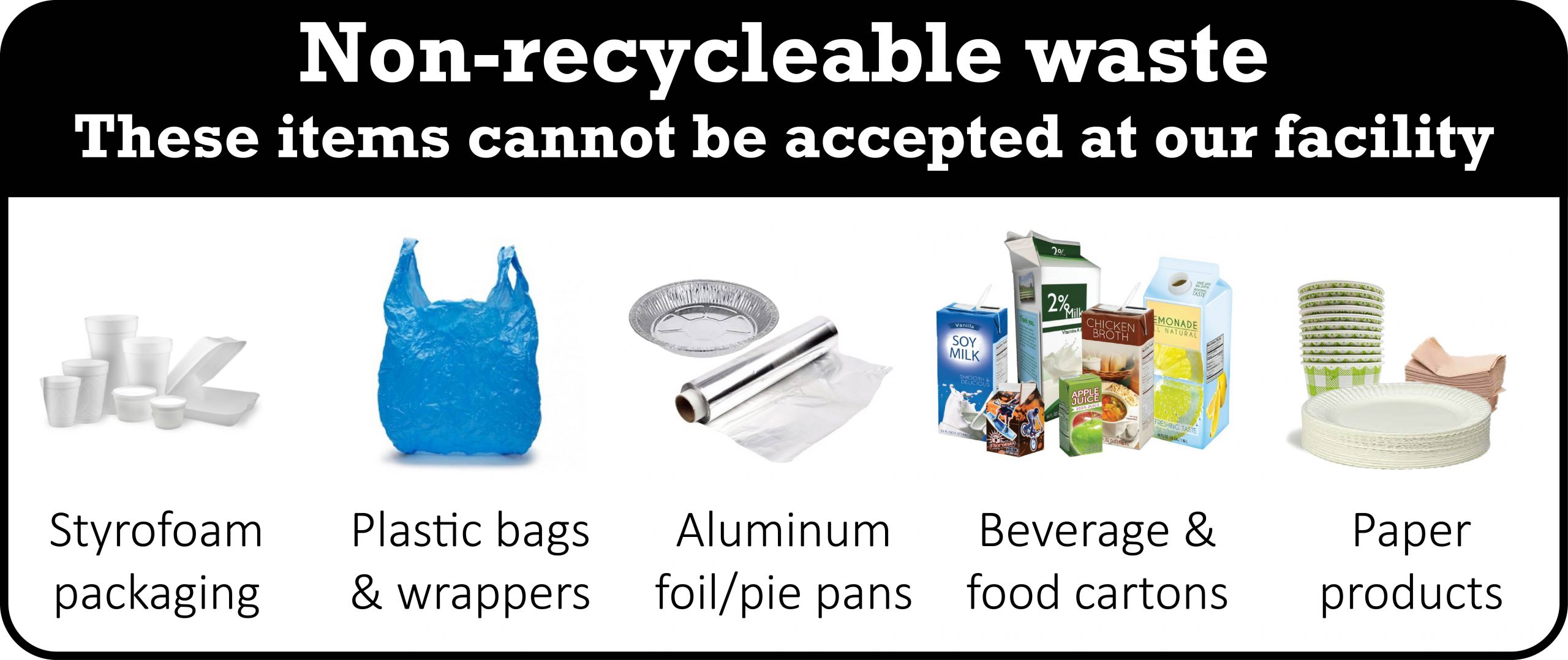 non recyclable waste which includes Styrofoam, plastic bags and wrappers, aluminum foil and pie pans, beverage and food cartons and paper products